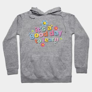 It Is A Good Day To Learn Student Teacher Gift - Back To School Hoodie